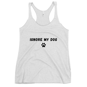 Ignore My Dog Racerback Tank