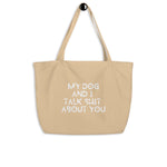 My Dog And I Talk About You Tote Bag