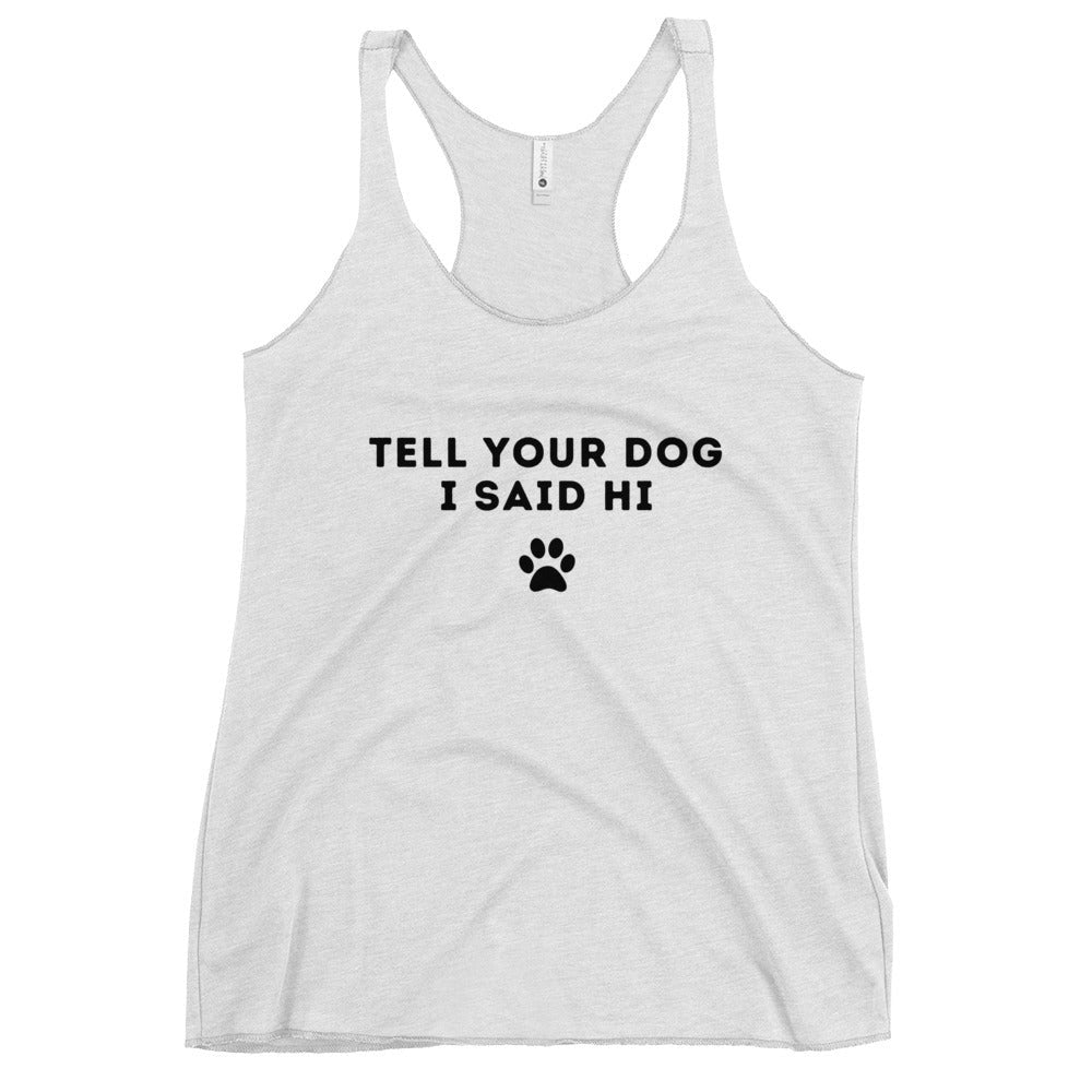 Tell Your Dog I Said Hi Racerback Tank