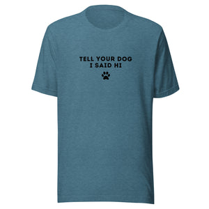 Tell Your Dog I Said Hi Women's T-Shirt