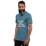 My Dog And I Talk Shit About You Men's T-Shirt