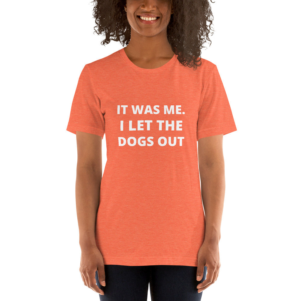 I Let The Dogs Out Women's T-Shirt