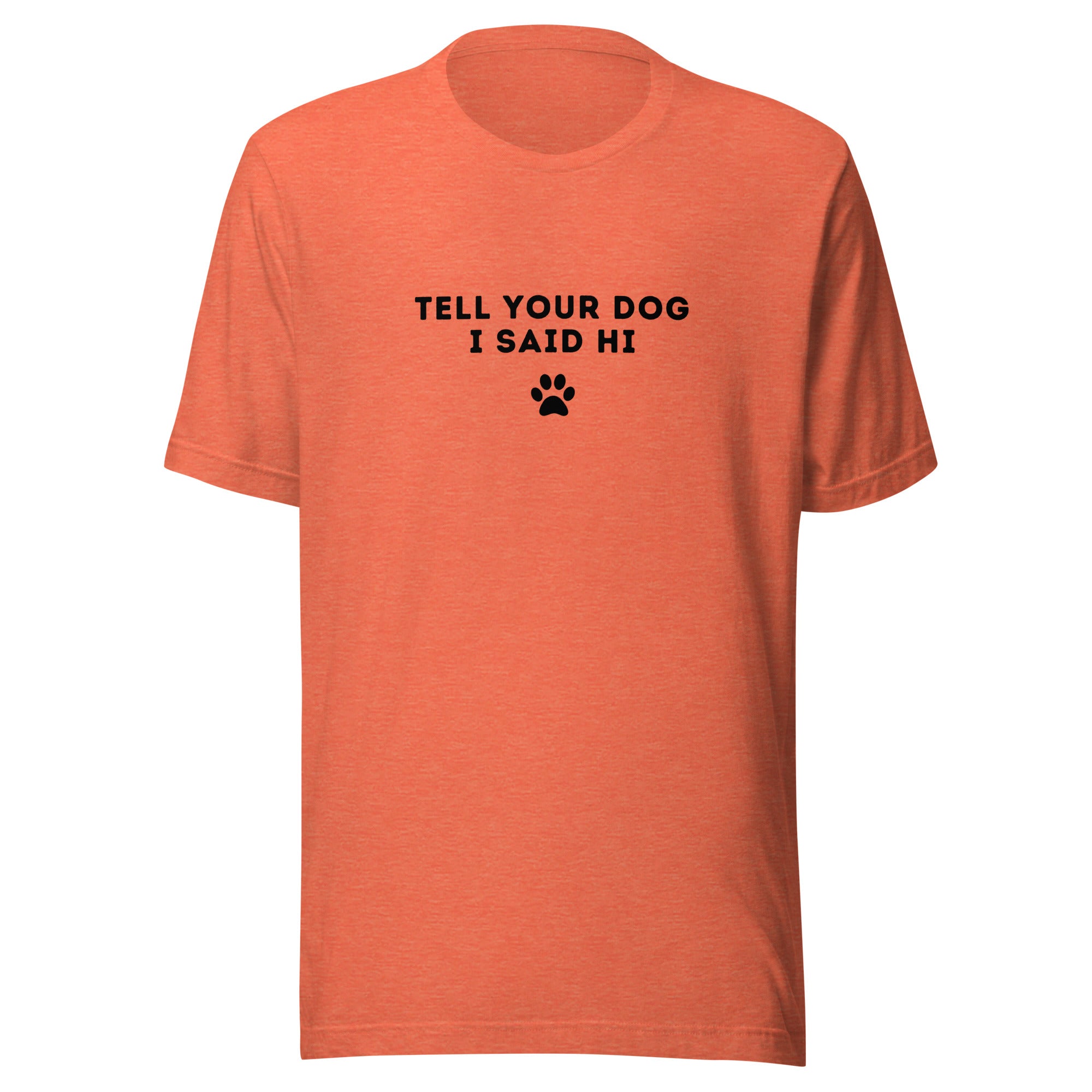 Tell Your Dog I Said Hi Women's T-Shirt