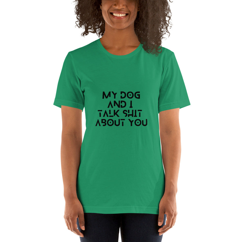 My Dog And I Talk Shit About You Women's T-Shirt