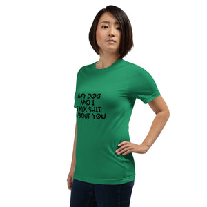 My Dog And I Talk Shit About You Women's T-Shirt
