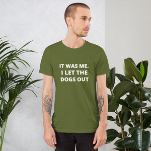 I Let The Dogs Out Men's T-Shirt