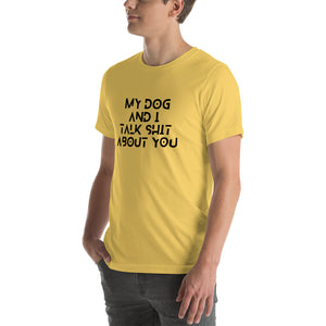 My Dog And I Talk Shit About You Men's T-Shirt