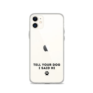 Tell Your Dog I Said Hi Clear iPhone Case With Black Text