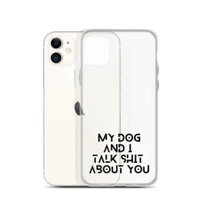 My Dog And I Talk About You Clear iPhone Case With Black Text