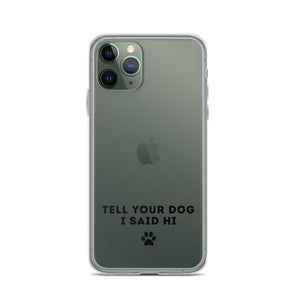 Tell Your Dog I Said Hi iPhone Case