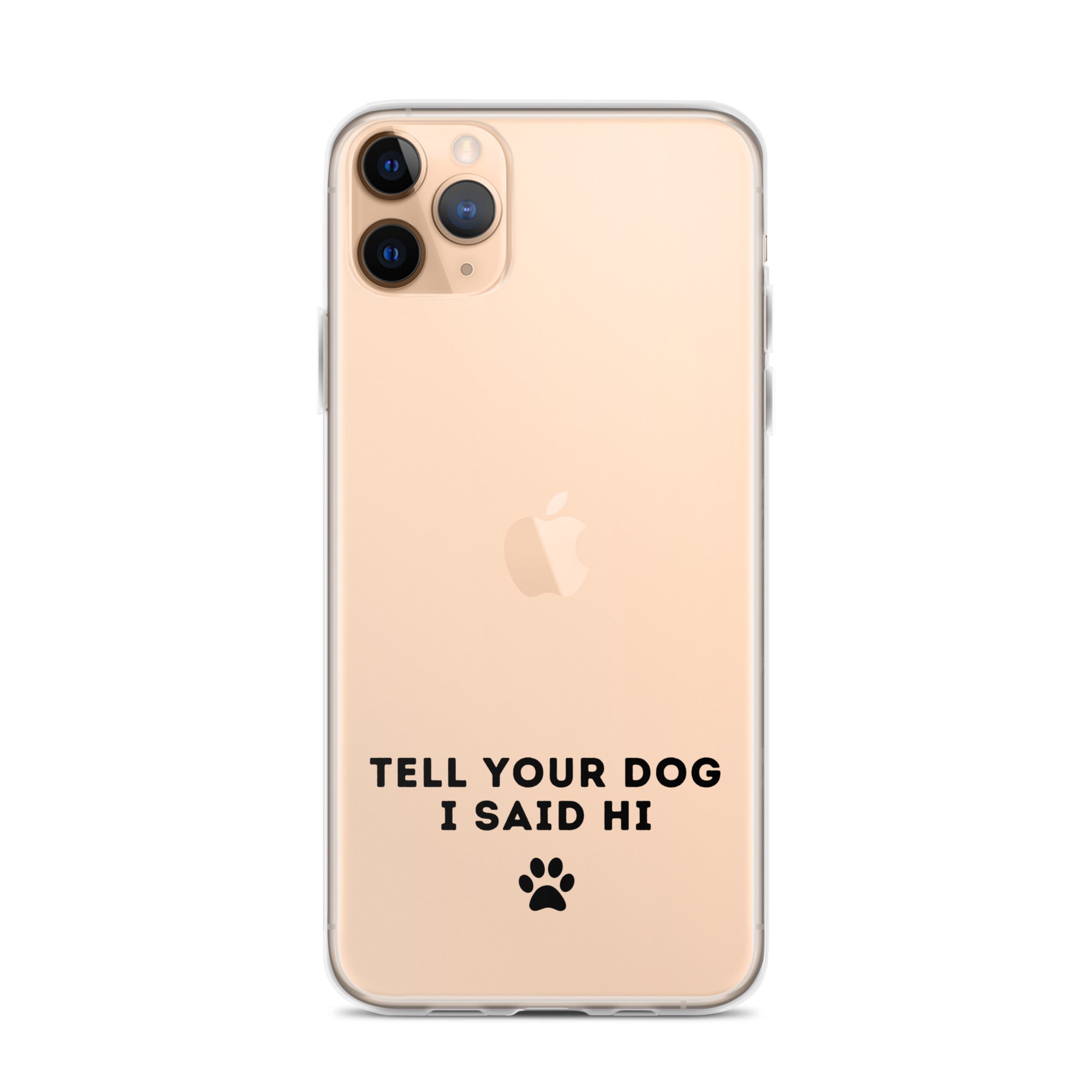 Tell Your Dog I Said Hi Clear iPhone Case With Black Text
