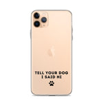 Tell Your Dog I Said Hi Clear iPhone Case With Black Text