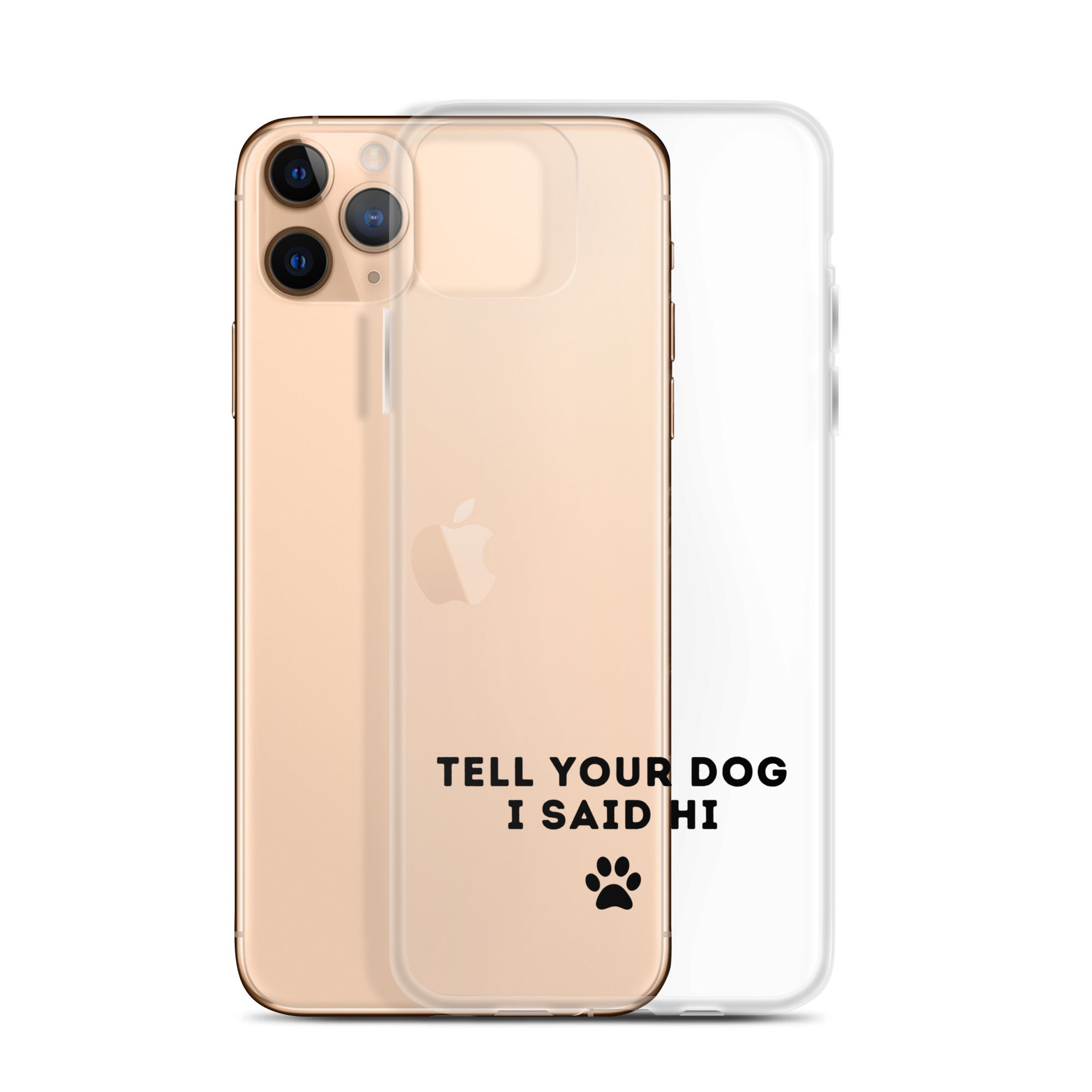 Tell Your Dog I Said Hi Clear iPhone Case With Black Text