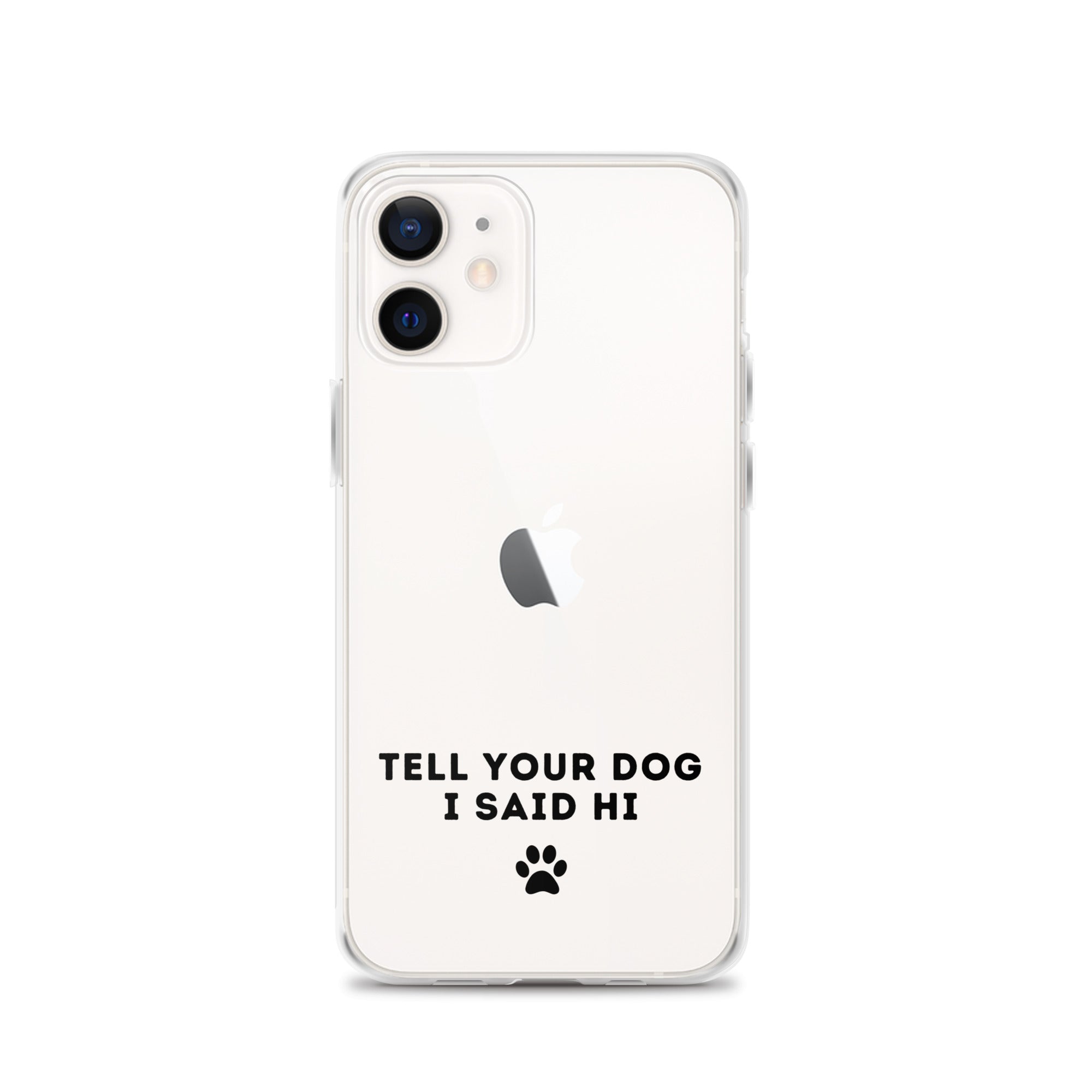 Tell Your Dog I Said Hi Clear iPhone Case With Black Text