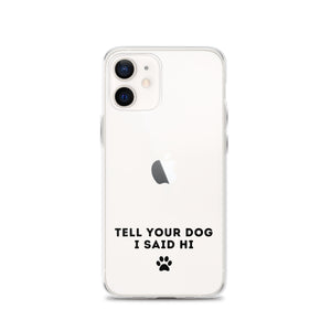 Tell Your Dog I Said Hi Clear iPhone Case With Black Text