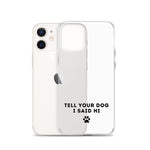 Tell Your Dog I Said Hi Clear iPhone Case With Black Text