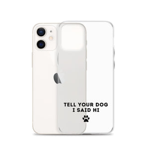 Tell Your Dog I Said Hi iPhone Case