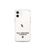 Tell Your Dog I Said Hi Clear iPhone Case With Black Text