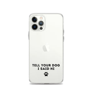 Tell Your Dog I Said Hi Clear iPhone Case With Black Text