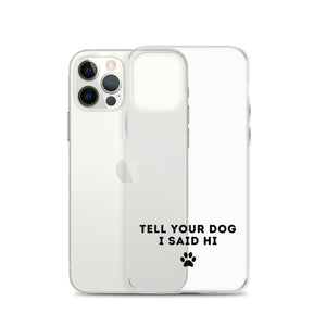 Tell Your Dog I Said Hi Clear iPhone Case With Black Text