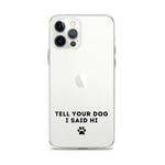 Tell Your Dog I Said Hi iPhone Case