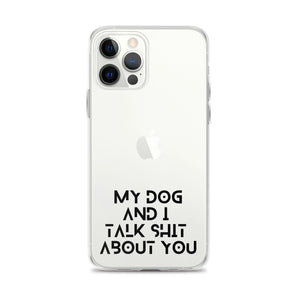 My Dog And I Talk About You iPhone Case