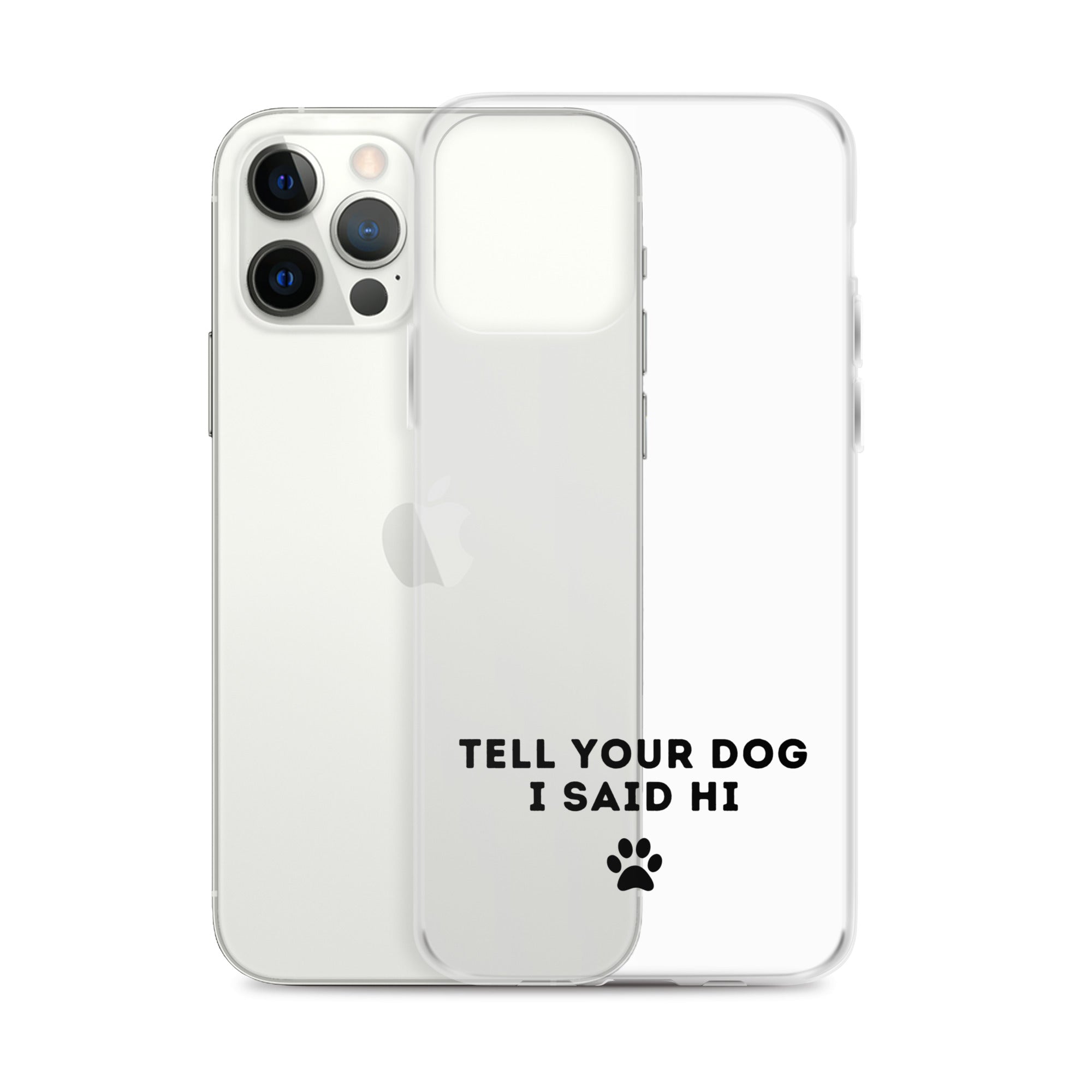 Tell Your Dog I Said Hi Clear iPhone Case With Black Text