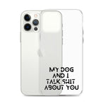 My Dog And I Talk About You iPhone Case