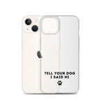 Tell Your Dog I Said Hi Clear iPhone Case With Black Text