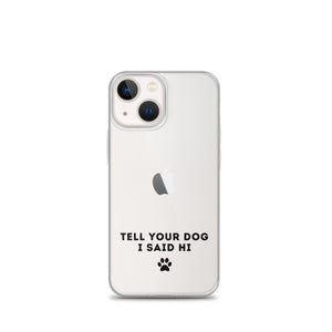 Tell Your Dog I Said Hi iPhone Case