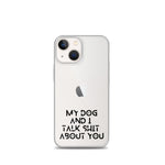 My Dog And I Talk About You iPhone Case