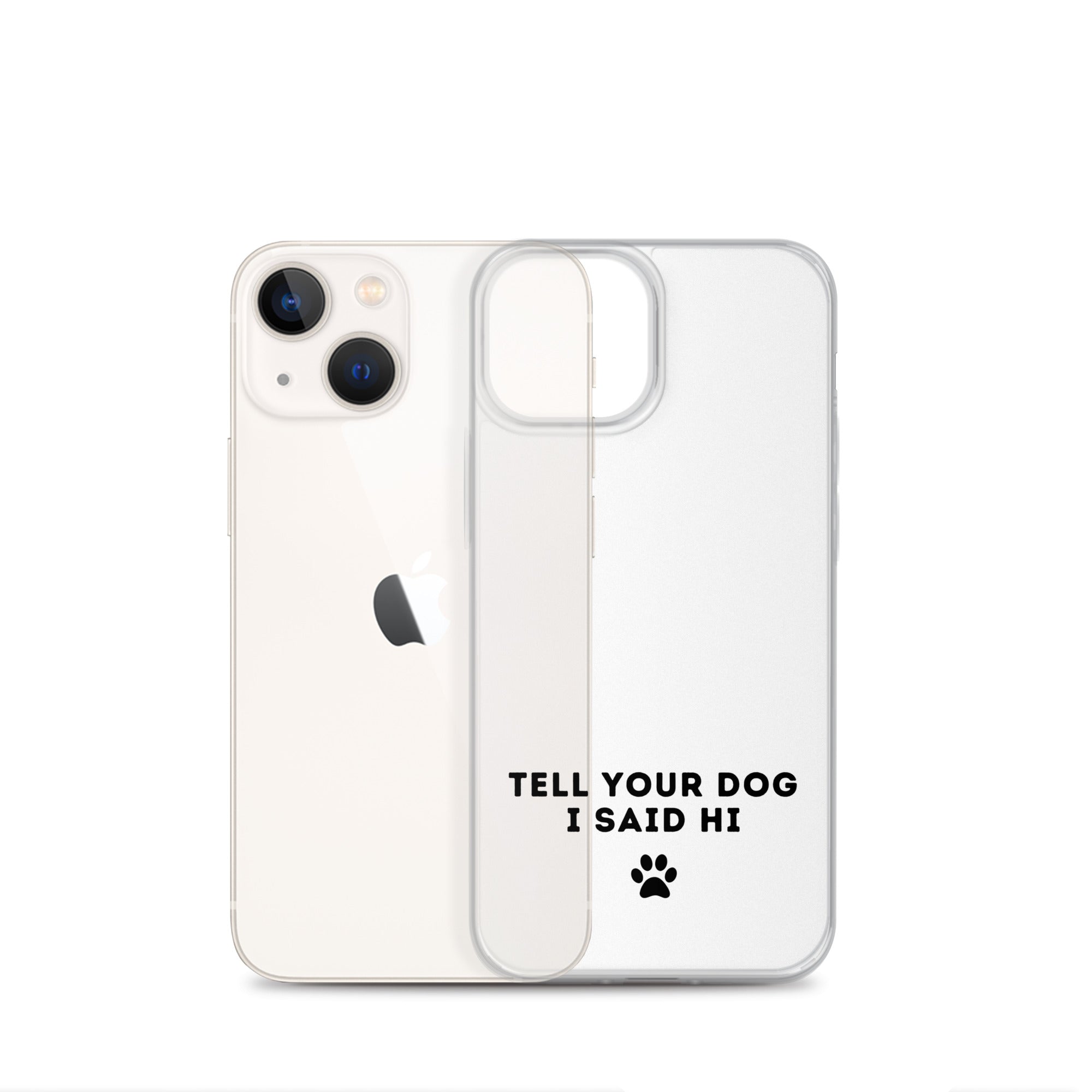 Tell Your Dog I Said Hi Clear iPhone Case With Black Text