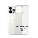 Tell Your Dog I Said Hi iPhone Case