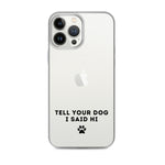 Tell Your Dog I Said Hi iPhone Case