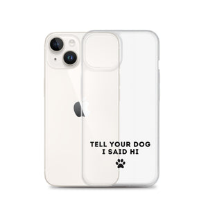 Tell Your Dog I Said Hi Clear iPhone Case With Black Text