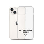 Tell Your Dog I Said Hi iPhone Case