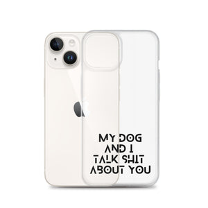 My Dog And I Talk About You iPhone Case