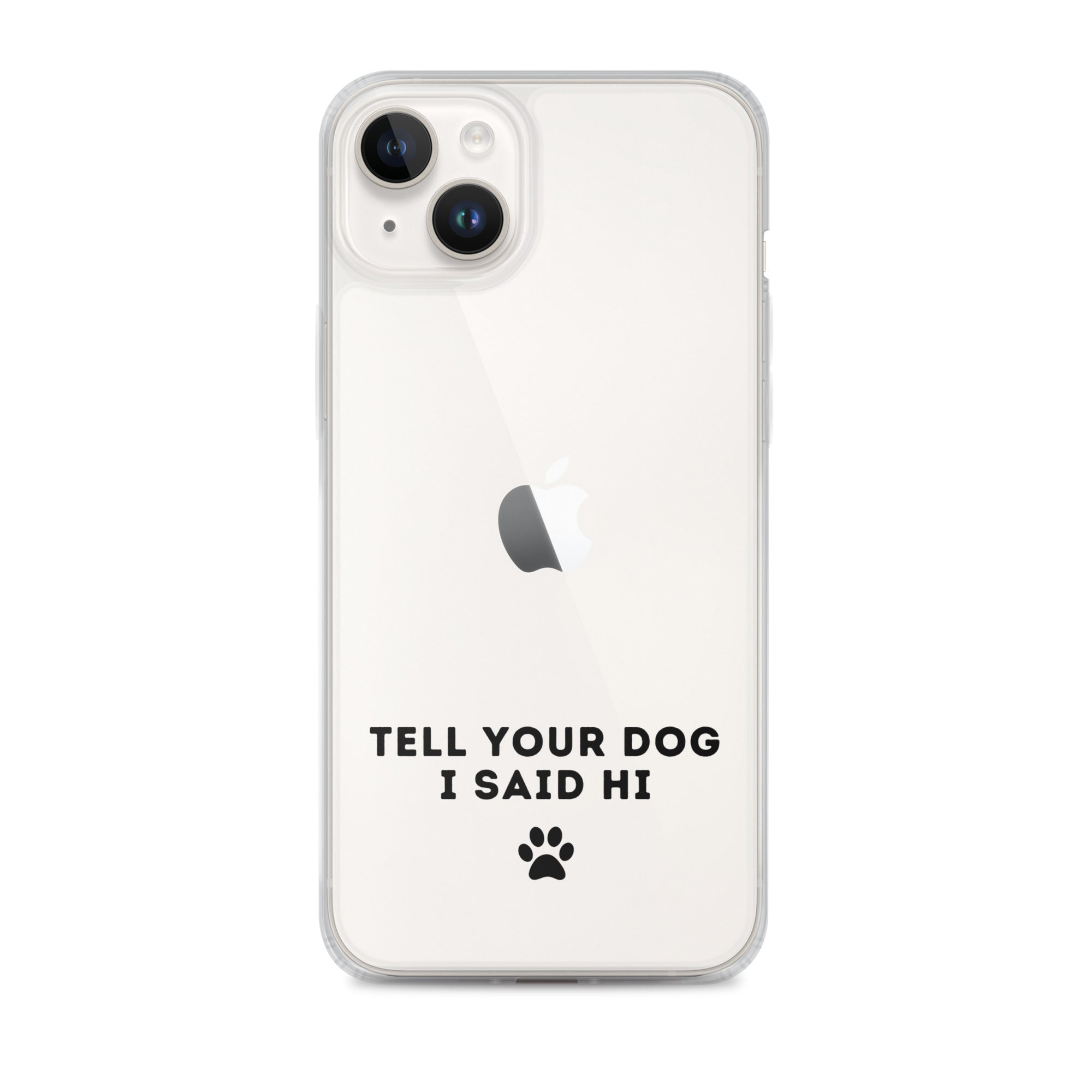 Tell Your Dog I Said Hi Clear iPhone Case With Black Text