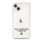 Tell Your Dog I Said Hi Clear iPhone Case With Black Text