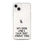 My Dog And I Talk About You iPhone Case