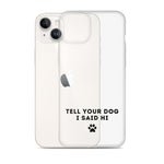 Tell Your Dog I Said Hi iPhone Case