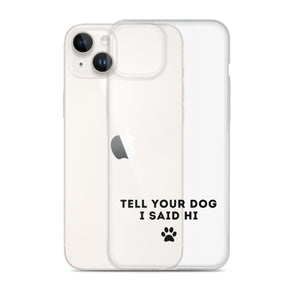 Tell Your Dog I Said Hi iPhone Case