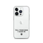 Tell Your Dog I Said Hi Clear iPhone Case With Black Text