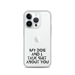 My Dog And I Talk About You iPhone Case