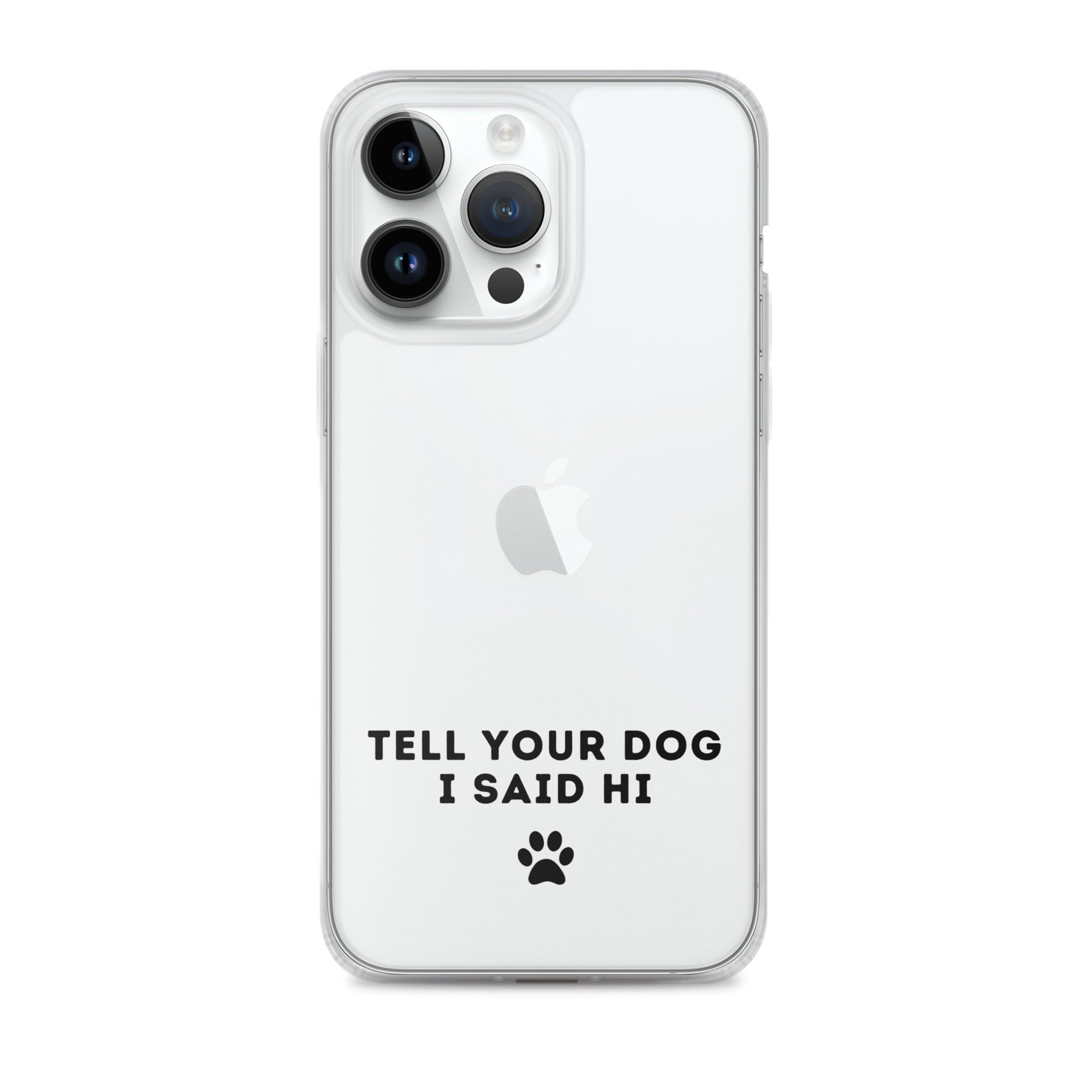 Tell Your Dog I Said Hi Clear iPhone Case With Black Text