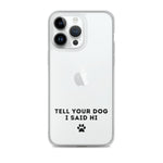 Tell Your Dog I Said Hi iPhone Case