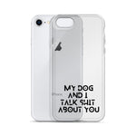 My Dog And I Talk About You iPhone Case