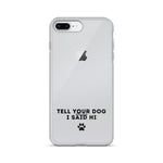 Tell Your Dog I Said Hi iPhone Case