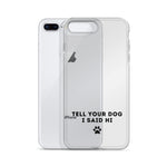 Tell Your Dog I Said Hi iPhone Case