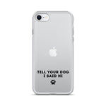 Tell Your Dog I Said Hi Clear iPhone Case With Black Text